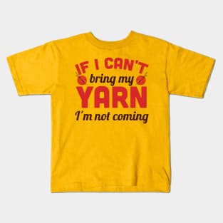 If I can't bring my yarn I'm not coming (brown) Kids T-Shirt
